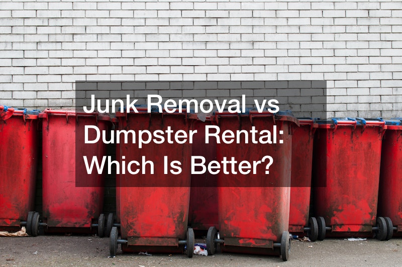 Junk Removal Vs Dumpster Rental Which Is Better Small Business Tips