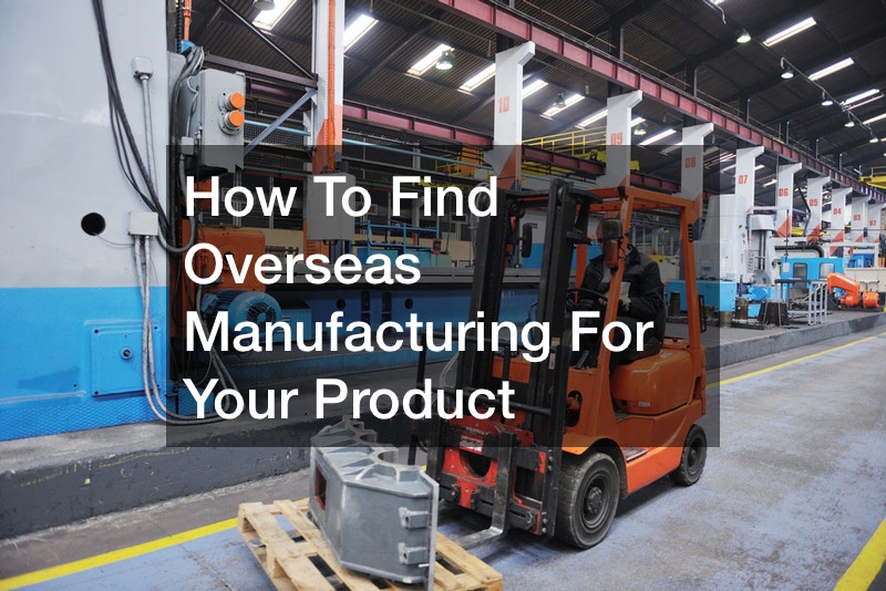 How To Find Overseas Manufacturing For Your Product