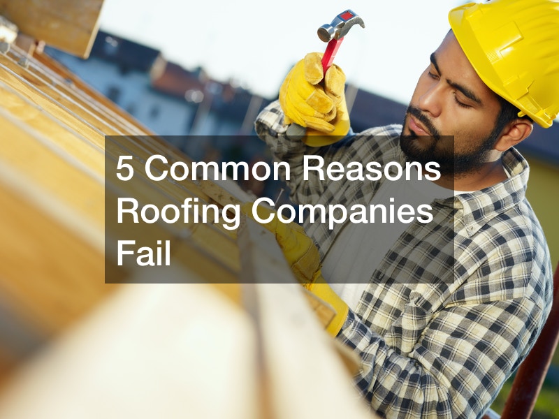 5 Common Reasons Roofing Companies Fail Small Business Tips