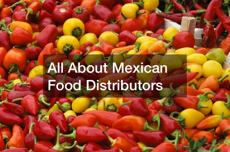 All About Mexican Food Distributors Small Business Tips