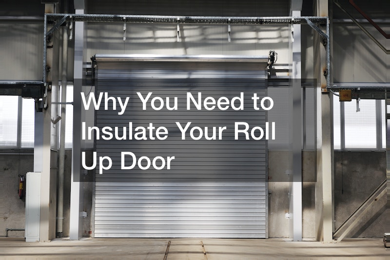 Why You Need to Insulate Your Roll Up Door Small Business Tips